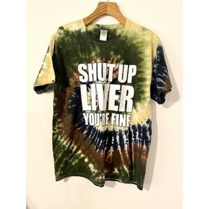Colortone Tie Dye Shut Up Liver You’re Fine Graphic Novelty Drinking Tshirt L